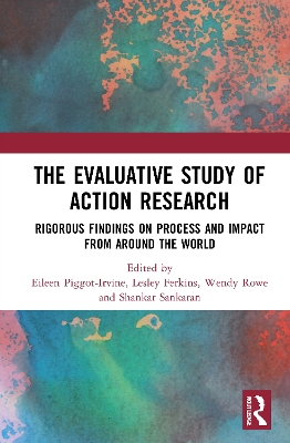 The Evaluative Study of Action Research: Rigorous Findings on Process and Impact from Around the World book