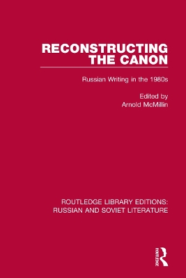 Reconstructing the Canon: Russian Writing in the 1980s by Arnold McMillin