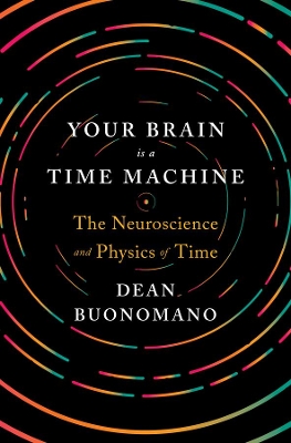 Your Brain Is a Time Machine by Dean Buonomano