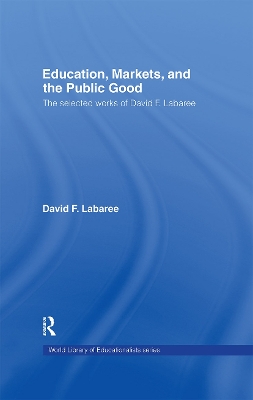 Education, Markets and the Public Good by David F. Labaree