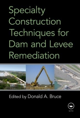 Specialty Construction Techniques for Dam and Levee Remediation by Donald Bruce