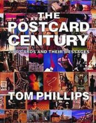 Postcard Century: Cards and Their Messages 1900-2000 by Tom Phillips