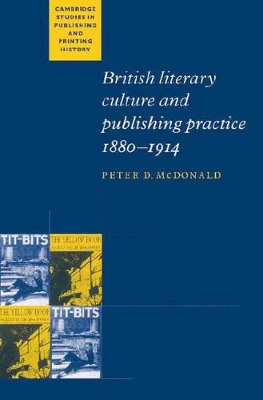 British Literary Culture and Publishing Practice, 1880-1914 by Peter D. McDonald