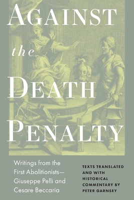 Against the Death Penalty: Writings from the First Abolitionists—Giuseppe Pelli and Cesare Beccaria book