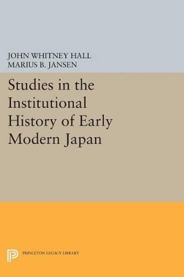 Studies in the Institutional History of Early Modern Japan by John Whitney Hall