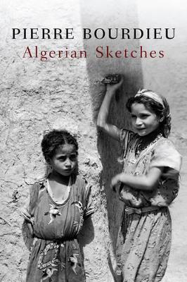 Algerian Sketches by Pierre Bourdieu