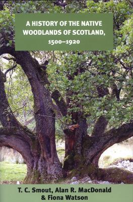 History of the Native Woodlands of Scotland, 1500-1920 book