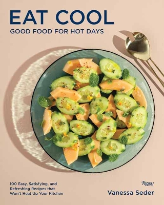 Eat Cool: Good Food for Hot Days: 100 Easy, Satisfying, and Refreshing Recipes that Wont Heat Up Your Kitchen book