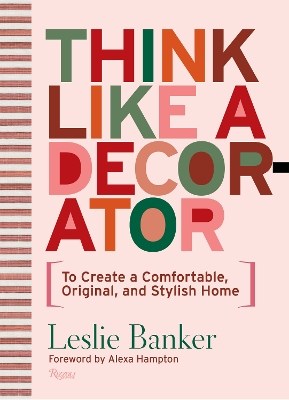 Think Like A Decorator: To Create a Comfortable, Original, and Stylish Home book