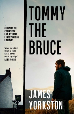 Tommy the Bruce: An unsettling, atmospheric noir set in the remote Scottish Highlands book