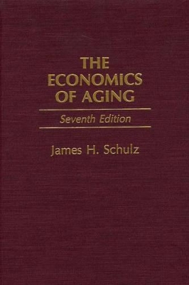 The Economics of Aging, 7th Edition by James H. Schulz