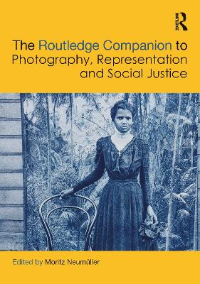 The Routledge Companion to Photography, Representation and Social Justice by Moritz Neumüller