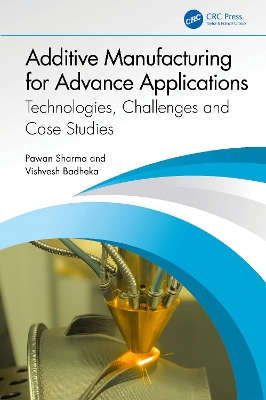 Additive Manufacturing for Advance Applications: Technologies, Challenges and Case Studies book