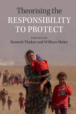 Theorising the Responsibility to Protect by Ramesh Thakur