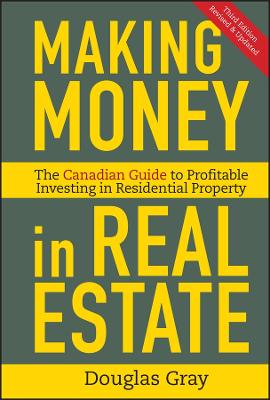 Making Money in Real Estate:the Essential Canadian Guide to Investing in Residential Property, 3rd Edition book