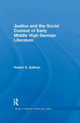 Justice and the Social Context of Early Middle High German Literature by Robert G. Sullivan