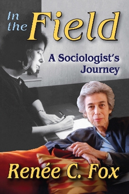 In the Field: A Sociologist's Journey by Renee C Fox