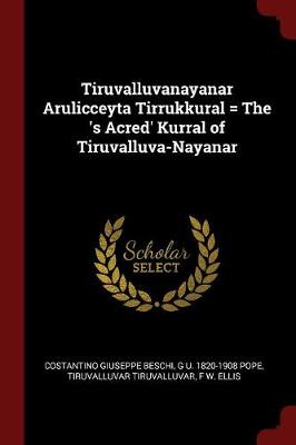 Tiruvalluvanayanar Arulicceyta Tirrukkural = the 's Acred' Kurral of Tiruvalluva-Nayanar by Costantino Giuseppe Beschi