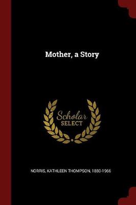Mother, a Story by Kathleen Thompson 1880-1966 Norris