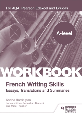 A-level French Writing Skills: Essays, Translations and Summaries: For AQA, Pearson Edexcel and Eduqas by Karine Harrington