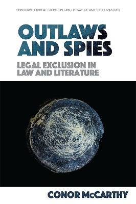 Outlaws and Spies: Legal Exclusion in Law and Literature by Conor McCarthy