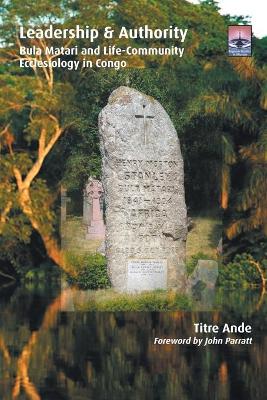 Leadership and Authority: Bula Matari and Life-Community Ecclesiology in Congo book