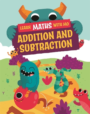 Learn Maths with Mo: Addition and Subtraction by Hilary Koll