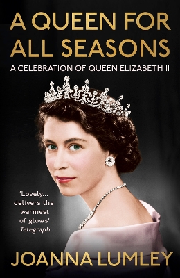 A Queen for All Seasons: A Celebration of Queen Elizabeth II by Joanna Lumley