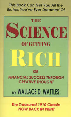 Science of Getting Rich, Or, Financial Success Through Creative Thought book