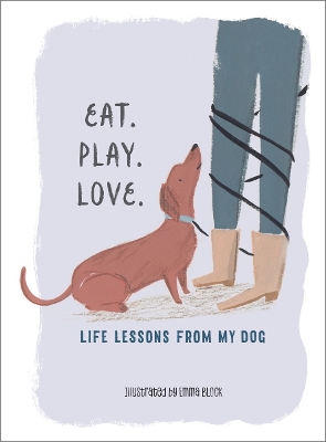 Eat. Play. Love.: Life Lessons from My Dog book