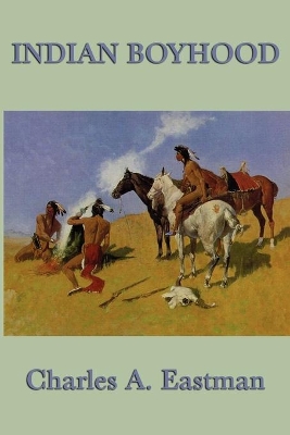 Indian Boyhood by Charles A Eastman