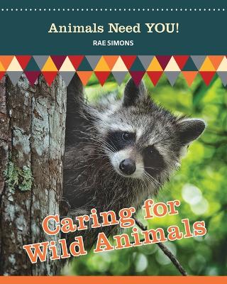 Caring for Wild Animals (Animals Need YOU!) book