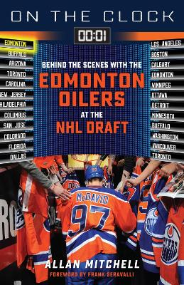 On the Clock: Edmonton Oilers: Behind the Scenes with the Edmonton Oilers at the NHL Draft book