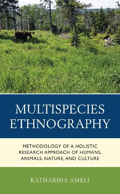 Multispecies Ethnography: Methodology of a Holistic Research Approach of Humans, Animals, Nature, and Culture book