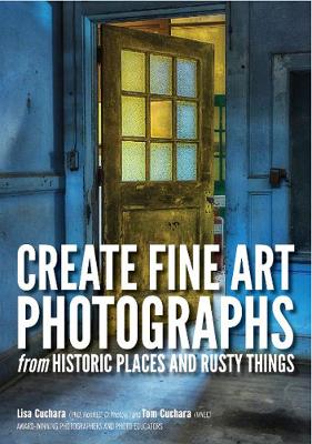 Create fine art photographs from Historic places and rusty Things book