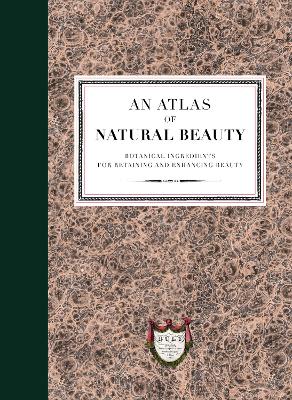 Atlas of Natural Beauty: Botanical ingredients for retaining and enhancing beauty book