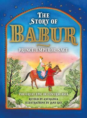 The Story of Babur: Prince, Emperor, Sage book