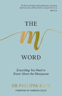 The M Word: Everything You Need to Know About the Menopause by Doctor Dr Philippa Kaye