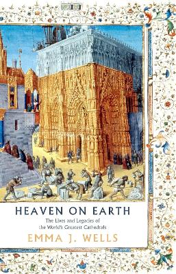 Heaven on Earth: The Lives and Legacies of the World's Greatest Cathedrals book