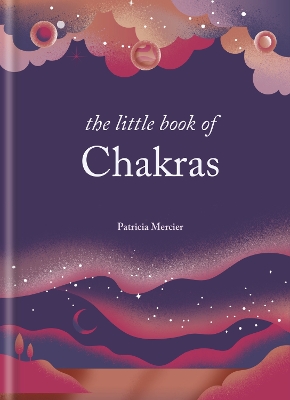 The The Little Book of Chakras: Balance your subtle energy for health, vitality, and harmony by Patricia Mercier