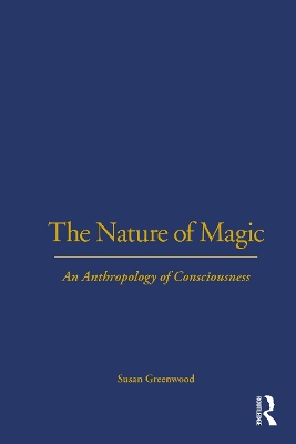 The The Nature of Magic: An Anthropology of Consciousness by Susan Greenwood