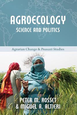 Agroecology: Science and Politics by Peter M Rosset