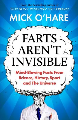 Farts Aren't Invisible: Mind-Blowing Facts From Science, History, Sport and The Universe book