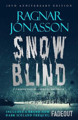 Snowblind: 10th Anniversary Edition: The Iconic Nordic Noir Bestseller NOW in 10th Anniversary edition, including NEW Dark Iceland series prequel, Fadeout by Ragnar Jónasson