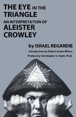 Eye in the Triangle: An Interpretation of Aleister Crowley by Dr Israel Regardie