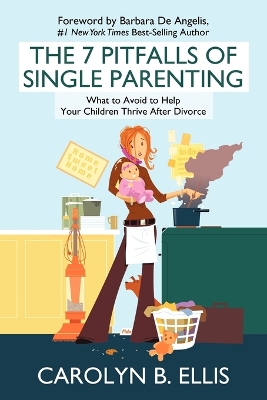 The 7 Pitfalls of Single Parenting: What to Avoid to Help Your Children Thrive After Divorce book