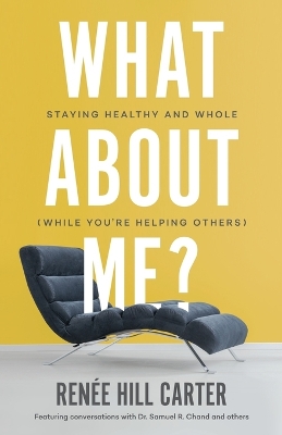 What About Me?: Staying Healthy and Whole (While You're Helping Others) book