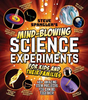 Steve Spangler's Mind-Blowing Science Experiments for Kids and Their Families: 40+ exciting STEM projects you can do together book