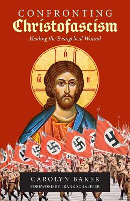 Confronting Christofascism: Healing the Evangelical Wound book