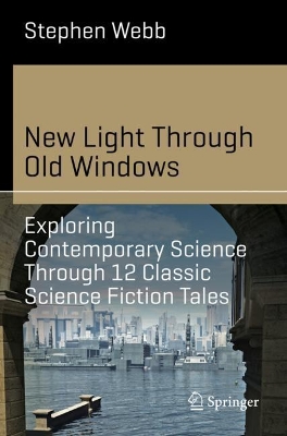 New Light Through Old Windows: Exploring Contemporary Science Through 12 Classic Science Fiction Tales book